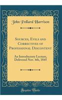 Sources, Evils and Correctives of Professional Discontent: An Introductory Lecture, Delivered Nov. 4th, 1845 (Classic Reprint)