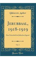 Jerubbaal, 1918-1919, Vol. 1: Eine Zeitschrift Der Jï¿½dischen Jugend (Classic Reprint)