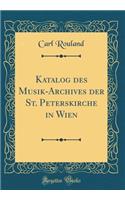 Katalog Des Musik-Archives Der St. Peterskirche in Wien (Classic Reprint)