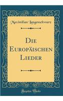 Die Europäischen Lieder (Classic Reprint)