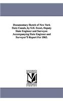 Documentary Sketch of New York State Canals, by S.H. Sweet, Deputy State Engineer and Surveyor. Accompanying State Engineer and Surveyor'S Report For 1862.