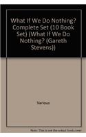 What If We Do Nothing? Complete Set (10 Book Set)