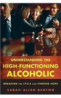 Understanding the High-Functioning Alcoholic: Breaking the Cycle and Finding Hope