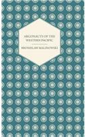 Argonauts Of The Western Pacific - An Account of Native Enterprise and Adventure in the Archipelagoes of Melanesian New Guinea - With 5 maps, 65 Illustrations and 2 Figures