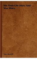 His Own Life Story and War Diary