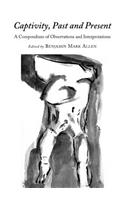 Captivity, Past and Present: A Compendium of Observations and Interpretations