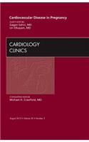 Cardiovascular Disease in Pregnancy, an Issue of Cardiology Clinics
