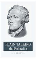 Plain Talking the Federalist