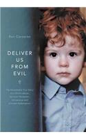 Deliver Us from Evil: The Remarkable True Story of a Child's Abuse, Spiritual Deception, Deliverance and Ultimate Redemption.