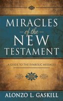 Miracles of the New Testament: A Guide to the Symbolic Messages