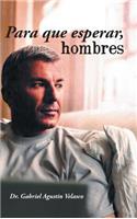 Para Que Esperar, Hombres