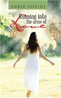 Running into the arms of Love