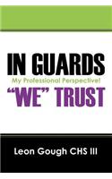 In Guards We Trust! My Professional Perspective!