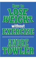 How to Lose Weight Without Exercise: (English)