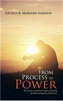 From Process to Power: The Journey to Spiritual Freedom: Reaching and Maintaining Your Deliverance