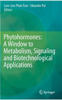 Phytohormones: A Window to Metabolism, Signaling and Biotechnological Applications