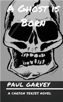 A Ghost is Born
