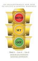 Mind Set, Go!: Think It ... Love It ... Live It(English)