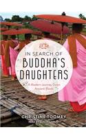 In Search of Buddha's Daughters: A Modern Journey Down Ancient Roads