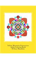 Yellow Mountain Enterprises Adult Coloring Book 50 Easy Mandalas: 50 Easy to intermediate mandala coloring patterns. Printed on 8 1/2 x 11 single-sided paper.(Easy Mandalas)