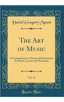 The Art of Music, Vol. 14: A Comprehensive Library of Information for Music Lovers and Musicians (Classic Reprint): A Comprehensive Library of Information for Music Lovers and Musicians (Classic Reprint)