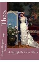 Theo. A Sprightly Love Story Frances Hodgson Burnett