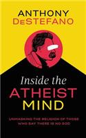 Inside the Atheist Mind: Unmasking the Religion of Those Who Say There Is No God, Library Edition