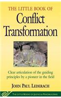 Little Book of Conflict Transformation: Clear Articulation of the Guiding Principles by a Pioneer in the Field
