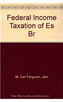 Federal Income Taxation of Es Br