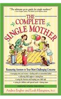The Complete Single Mother: Reassuring Answers to Your Most Challenging Concerns