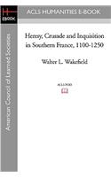 Heresy, Crusade and Inquisition in Southern France, 1100-1250
