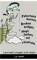 Reluctant Horses, Broken Bridges, Magic Feathers, and a Tossed Salad