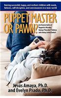 Puppet Master or Pawn? Raising Successful, Happy, and Resilient Childrens with Needs, Failures, Self-Discipline