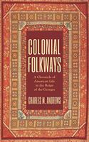 Colonial Folkways: A Chronicle of American Life in the Reign of the Georges