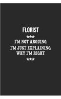 I'm Not Arguing I'm Just Explaining Why I'm Right Florist Notebook: Lined Notebook / Journal Gift, 120 Pages, 6x9, Soft Cover, Matte Finish