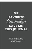 My Favorite Coworker Gave Me This Journal. He Is Freaking Awesome!: Employee Team Gifts - Blank Lined Notebook Journal Notes.