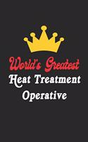 World's Greatest Heat Treatment Operative Notebook - Funny Heat Treatment Operative Journal Gift: Future Heat Treatment Operative Student Lined Notebook / Journal Gift, 120 Pages, 6x9, Soft Cover, Matte Finish