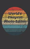 World's Okayest Photo Editor Notebook: Lined Journal, 120 Pages, 6 x 9, Funny Dream Job, Starting New Career Gag Gift Journal Matte Finish
