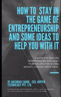How to stay in the game of entrepreneurship and some ideas to help you with it