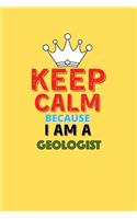 Keep Calm Because I Am A Geologist - Funny Geologist Notebook And Journal Gift