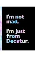 I'm not mad. I'm just from Decatur.