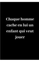 Chaque homme cache en lui un enfant qui veut jouer