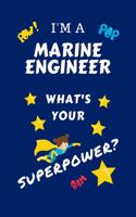 I'm A Marine Engineer What's Your Superpower?: Perfect Gag Gift For A Superpowered Marine Engineer - Blank Lined Notebook Journal - 100 Pages 6 x 9 Format - Office - Work - Job - Humour and Bante