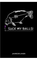 Suck My Balls! Jahresplaner: Suck My Balls Karpfen Angler Angeln Fisch Fischer Jahres Kalender 2020 6x9 A5: Studienplaner Terminkalender Wöchentliche To-Do-Liste & Ziele Für Sch