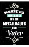 Du machst mir keine Angst ich bin Metallbauer und Vater Notizbuch