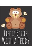 Life is Better With a Teddy