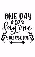 One Day Or Day One You Decide