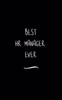 Best HR Manager. Ever: Funny Office Notebook/Journal For Women/Men/Coworkers/Boss/Business Woman/Funny office work desk humor/ Stress Relief Anger Management Journal(6x9 i