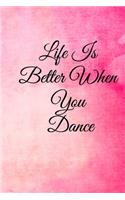 Life Is Better When You Dance: Lined Notebook / Journal Gift, 100 Pages, 6x9, Soft Cover, Matte Finish Inspirational Quotes Journal, Notebook, Diary, Composition Book