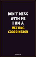 Don't Mess With Me, I Am A Meeting Coordinator
